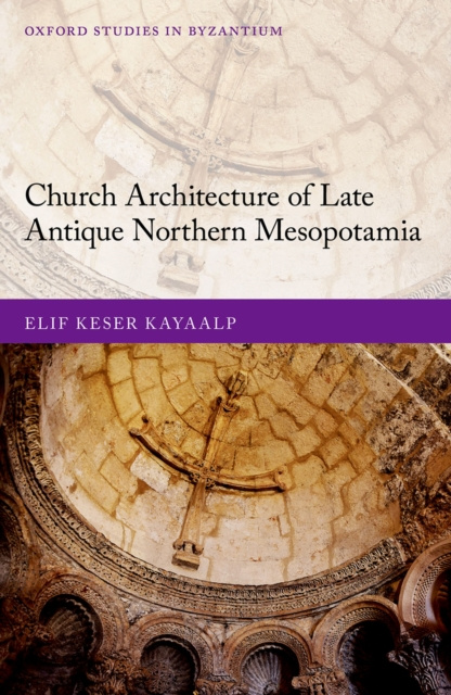 E-kniha Church Architecture of Late Antique Northern Mesopotamia Elif Keser Kayaalp