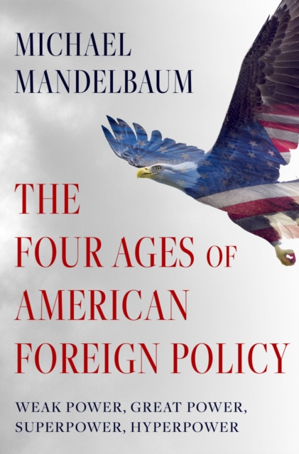 E-kniha Four Ages of American Foreign Policy Michael Mandelbaum