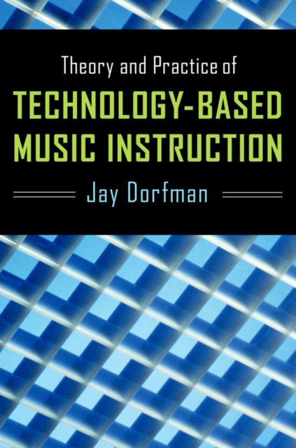 E-kniha Theory and Practice of Technology-Based Music Instruction Jay Dorfman