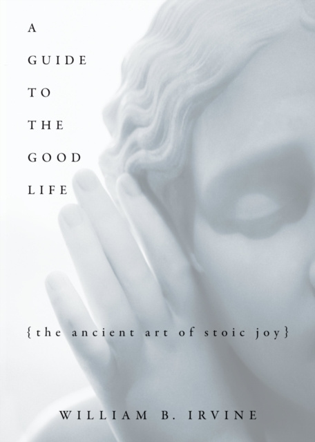 E-kniha Guide to the Good Life William B. Irvine