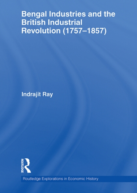 E-kniha Bengal Industries and the British Industrial Revolution (1757-1857) Indrajit Ray