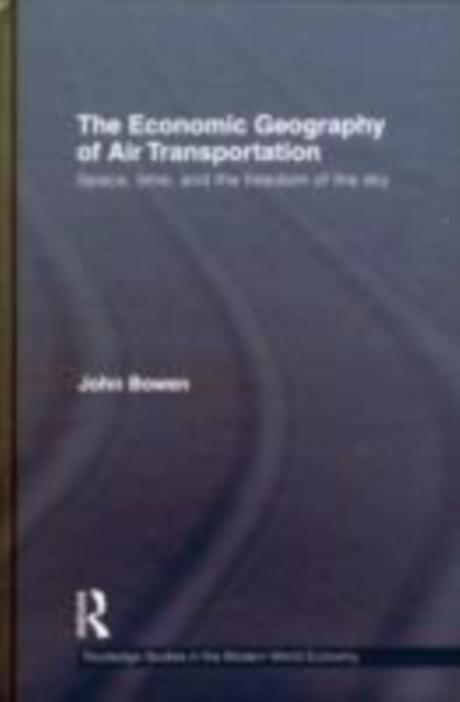 E-kniha Economic Geography of Air Transportation John T. Bowen