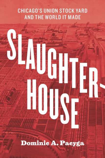 E-knjiga Slaughterhouse Pacyga Dominic A. Pacyga