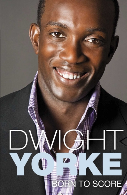 E-book Born to Score Dwight Yorke