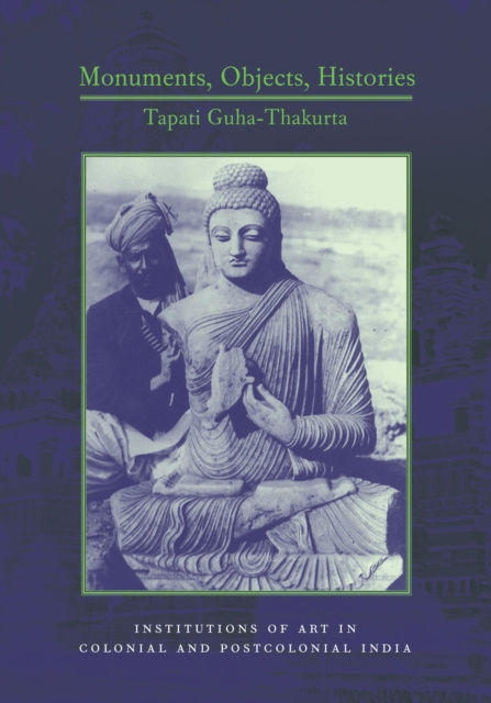 E-knjiga Monuments, Objects, Histories Tapati Guha-Thakurta
