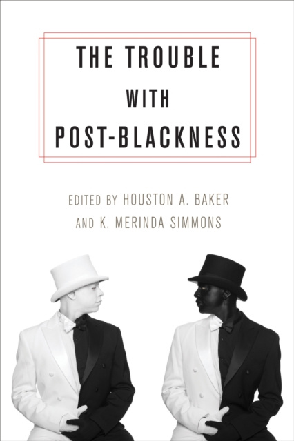 E-knjiga Trouble with Post-Blackness Houston A. Baker Jr.