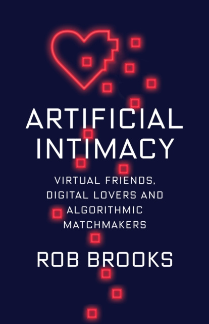 ebook Artificial Intimacy Rob Brooks