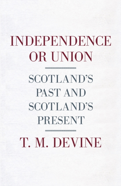 E-knjiga Independence or Union T. M. Devine