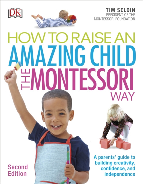 E-kniha How To Raise An Amazing Child the Montessori Way, 2nd Edition Tim Seldin