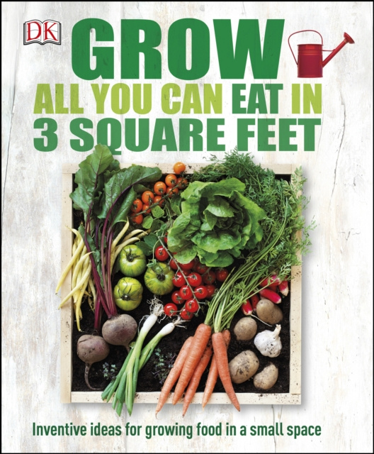 E-book Grow All You Can Eat In Three Square Feet DK