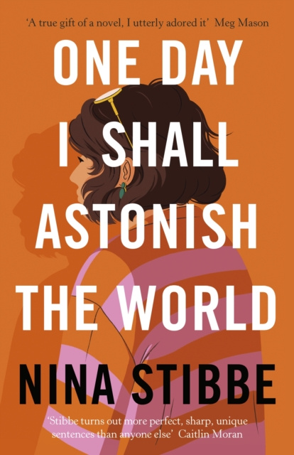 E-kniha One Day I Shall Astonish the World Nina Stibbe