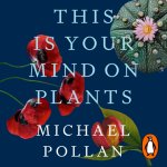 Аудиокнига This Is Your Mind On Plants Michael Pollan