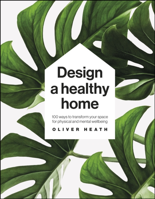 E-kniha Design A Healthy Home Oliver Heath