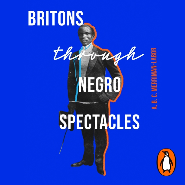 Аудиокнига Britons Through Negro Spectacles ABC Merriman-Labor