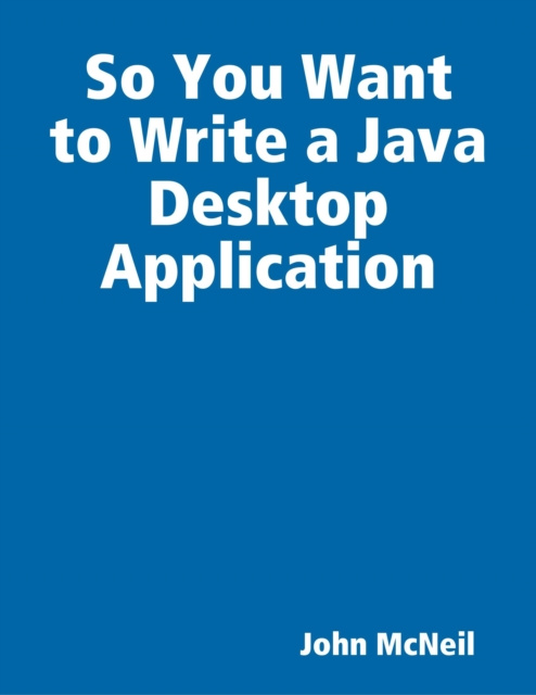 E-knjiga So You Want to Write a Java Desktop Application McNeil John McNeil