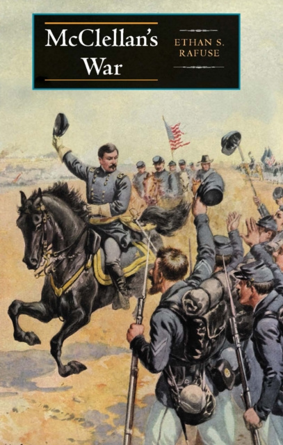ebook McClellan's War Ethan S. Rafuse