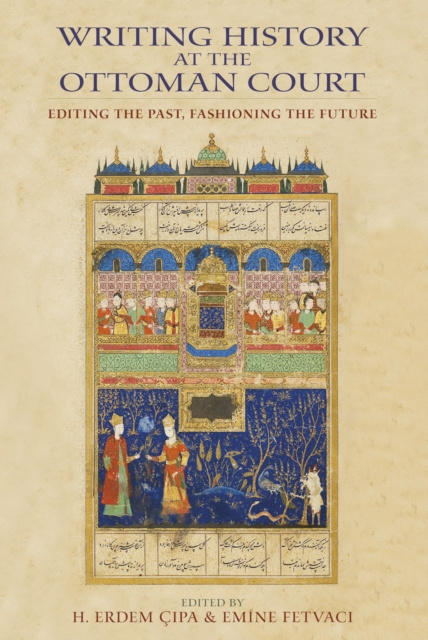 E-knjiga Writing History at the Ottoman Court Hakki Erdem Cipa