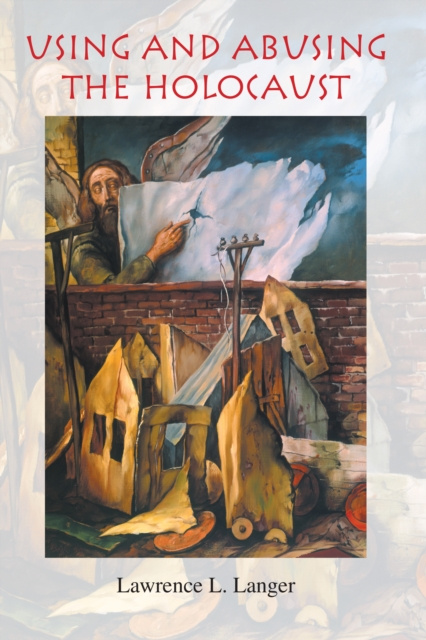 E-knjiga Using and Abusing the Holocaust Lawrence L. Langer