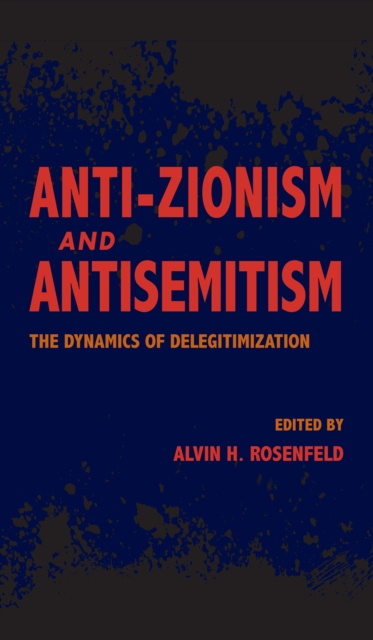 E-knjiga Anti-Zionism and Antisemitism Alvin H. Rosenfeld