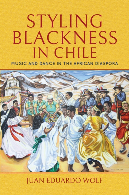 E-knjiga Styling Blackness in Chile Juan Eduardo Wolf