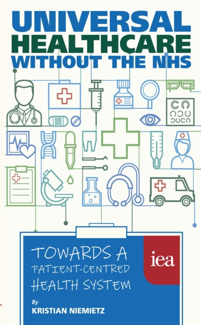E-kniha Universal Healthcare without the NHS: Towards a Patient-Centred Health System Kristian Niemietz