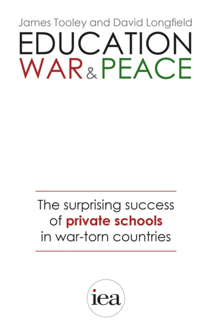 E-kniha Education, War and Peace: The Surprising Success of Private Schools in War-Torn Countries James Tooley