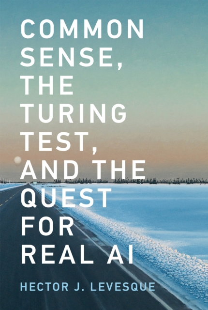 E-knjiga Common Sense, the Turing Test, and the Quest for Real AI Hector J. Levesque