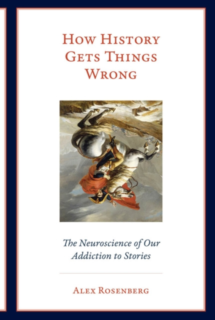 E-book How History Gets Things Wrong Alex Rosenberg