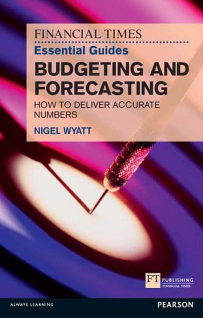 E-kniha Financial Times Essential Guide to Budgeting and Forecasting, The Nigel Wyatt