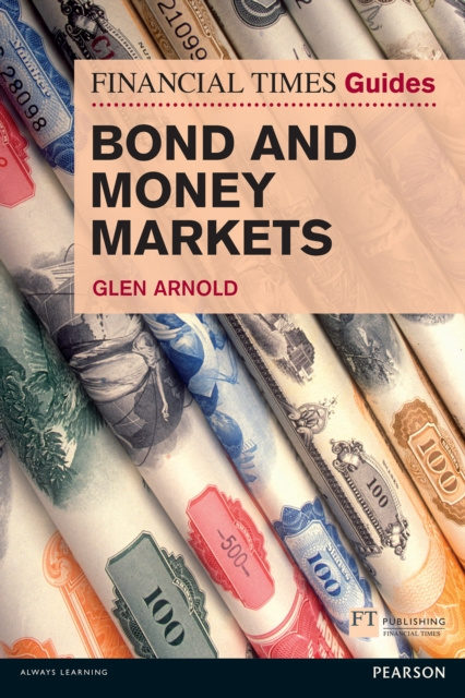 E-kniha Financial Times Guide to Bond and Money Markets, The Glen Arnold