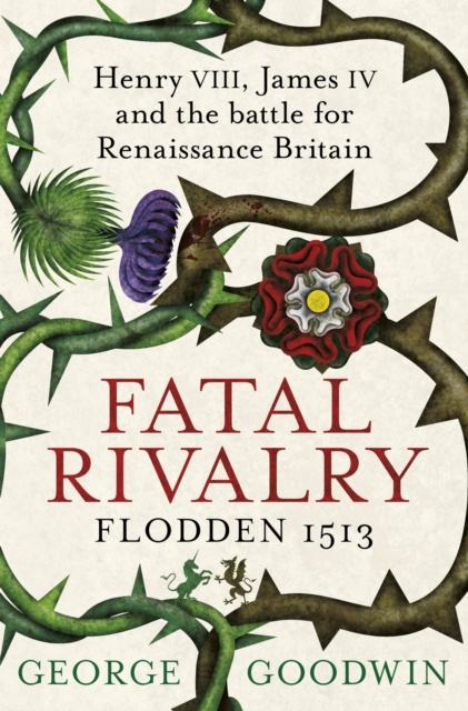 E-book Fatal Rivalry, Flodden 1513 George Goodwin
