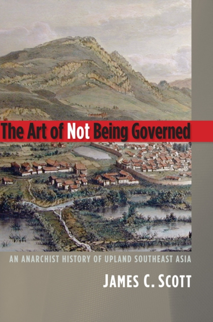 ebook Art of Not Being Governed Scott James C. Scott