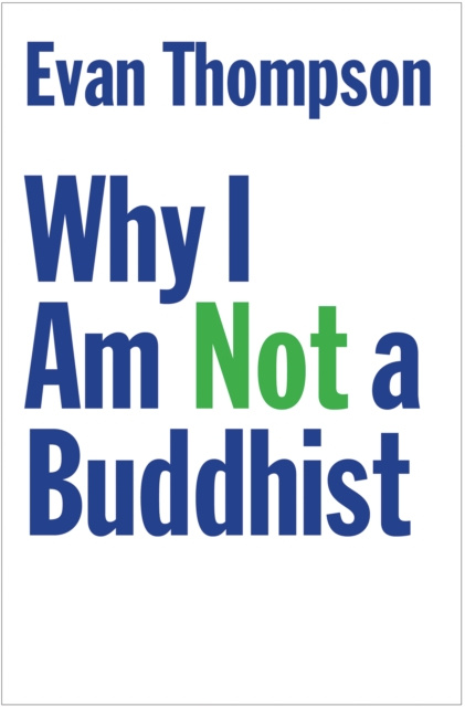 E-book Why I Am Not a Buddhist Thompson Evan Thompson