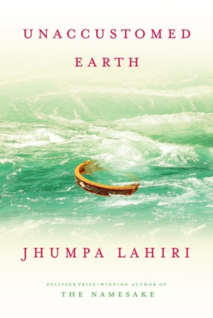 E-kniha Unaccustomed Earth Jhumpa Lahiri