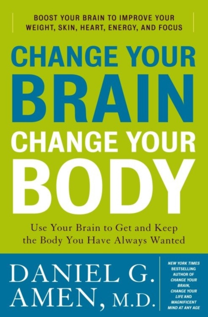 E-kniha Change Your Brain, Change Your Body M.D. Daniel G. Amen
