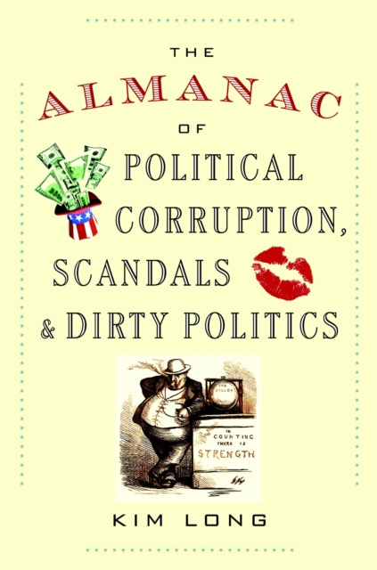 E-kniha Almanac of Political Corruption, Scandals, and Dirty Politics Kim Long