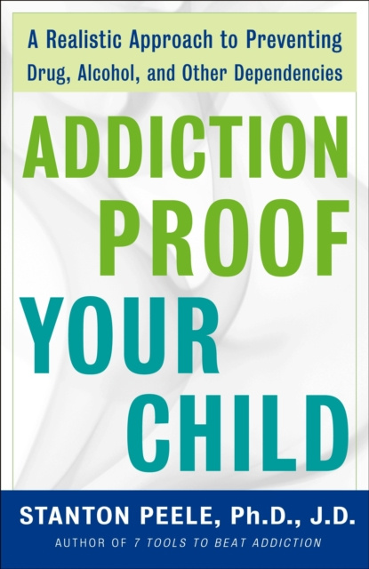 E-book Addiction Proof Your Child J.D. Stanton Peele. Ph.D.