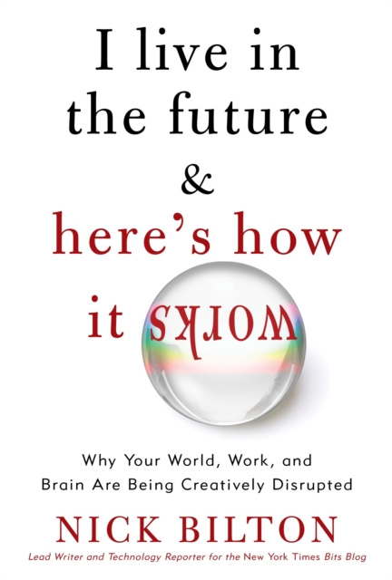 E-kniha I Live in the Future & Here's How It Works Nick Bilton