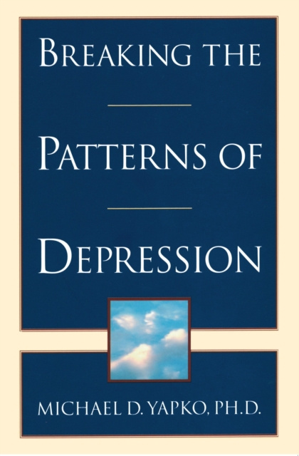 E-kniha Breaking the Patterns of Depression PhD Michael D. Yapko
