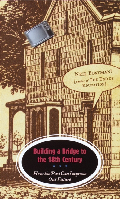 E-kniha Building a Bridge to the 18th Century Neil Postman