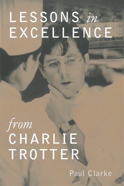 E-kniha Lessons in Excellence from Charlie Trotter Paul Clarke