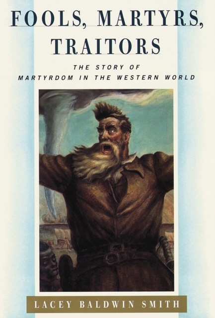 E-book Fools, Martyrs, Traitors Lacey Baldwin Smith