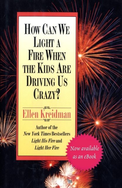 E-kniha How Can We Light a Fire When the Kids Are Driving Us Crazy? Ellen Kreidman