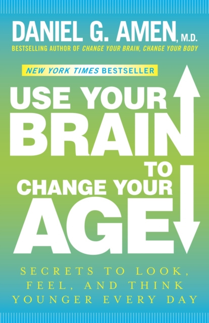E-kniha Use Your Brain to Change Your Age M.D. Daniel G. Amen