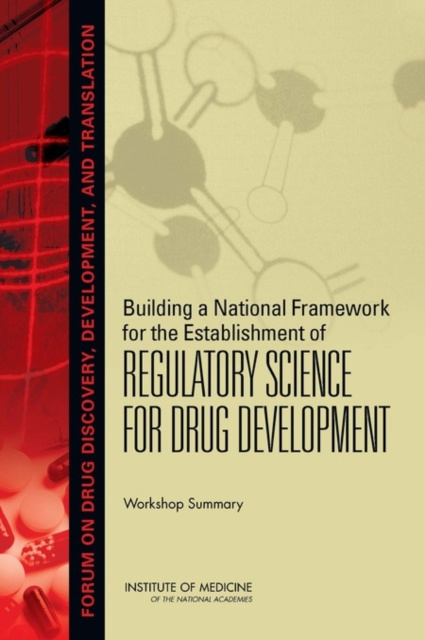 E-knjiga Building a National Framework for the Establishment of Regulatory Science for Drug Development Institute of Medicine