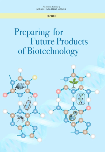 E-knjiga Preparing for Future Products of Biotechnology National Academies of Sciences Engineering and Medicine