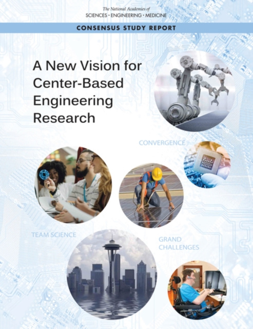 E-knjiga New Vision for Center-Based Engineering Research National Academies of Sciences Engineering and Medicine