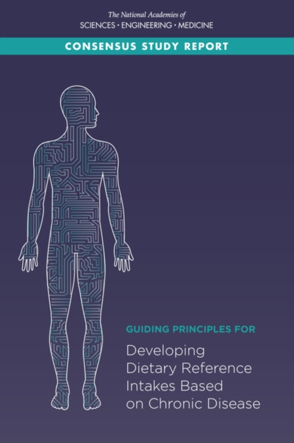 E-knjiga Guiding Principles for Developing Dietary Reference Intakes Based on Chronic Disease National Academies of Sciences Engineering and Medicine