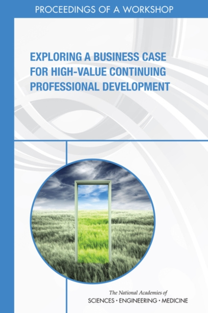 E-kniha Exploring a Business Case for High-Value Continuing Professional Development National Academies of Sciences Engineering and Medicine