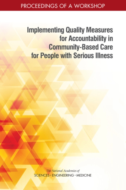 E-knjiga Implementing Quality Measures for Accountability in Community-Based Care for People with Serious Illness National Academies of Sciences Engineering and Medicine